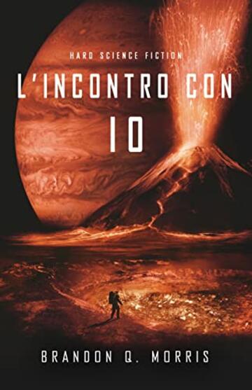 L'incontro con Io: Hard Science Fiction (Luna Glaciale Vol. 3)
